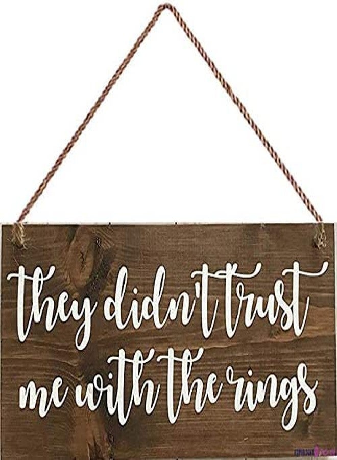 Eletina Wooden Signs/They Didn't Trust Me with The Rings-Ring Bearer Sign-They Didnt Trust me with The Rings Sign-Wedding Wood Signs-Kitchen Cafe Pub Decor, Wood wal Art, Rustic Wood Decor Gift 8x12 INCH - Image 1